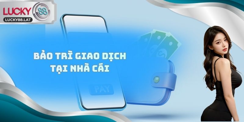 Bảo trì giao dịch tại nhà cái