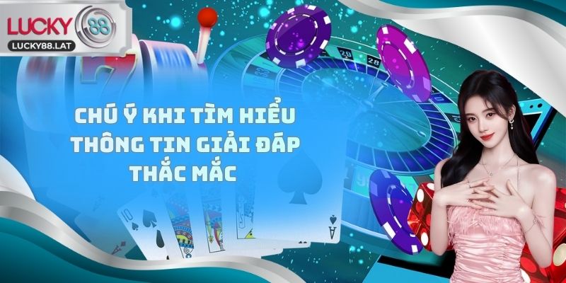 Chú ý khi tìm hiểu thông tin giải đáp thắc mắc 