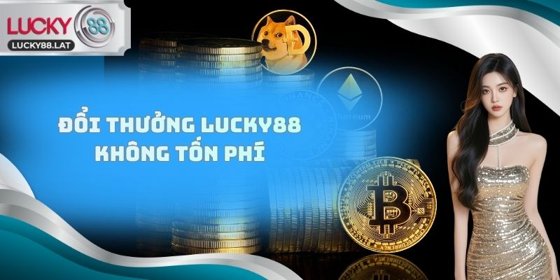 Đổi thưởng lucky88 không tốn phí