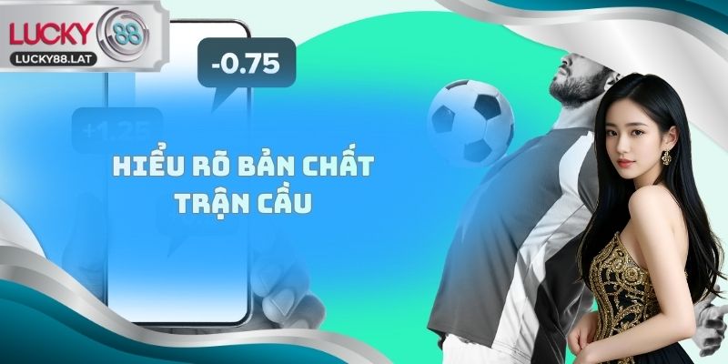 Hiểu rõ bản chất trận cầu