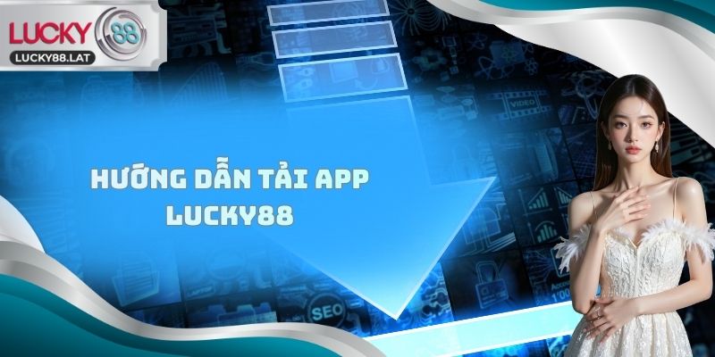 hướng dẫn tải app lucky88