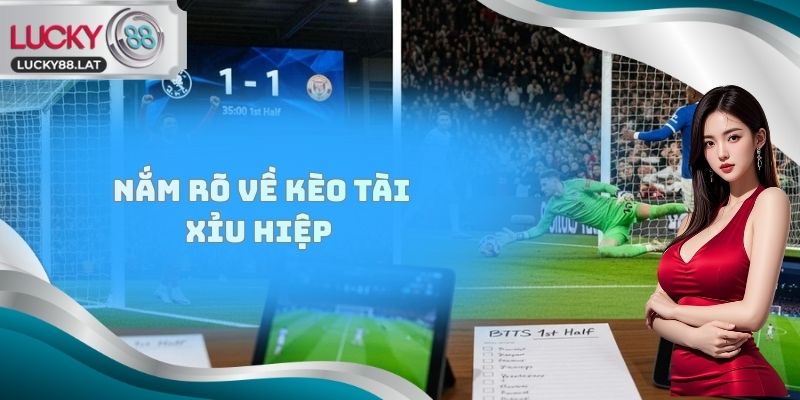 Nắm rõ về kèo Tài Xỉu hiệp 1